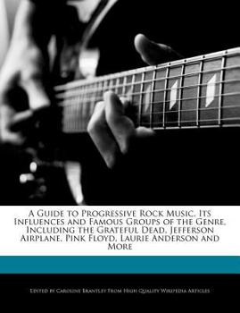 Paperback A Guide to Progressive Rock Music, Its Influences and Famous Groups of the Genre, Including the Grateful Dead, Jefferson Airplane, Pink Floyd, Laurie Book