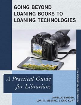 Paperback Going Beyond Loaning Books to Loaning Technologies: A Practical Guide for Librarians Book