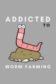 Paperback Addicted To Worm Farming: Funny Worm Farming Gift Idea For Farmer, Composting Garden Lover Book