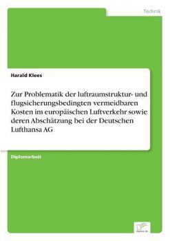 Paperback Zur Problematik der luftraumstruktur- und flugsicherungsbedingten vermeidbaren Kosten im europäischen Luftverkehr sowie deren Abschätzung bei der Deut [German] Book