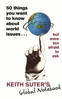 Paperback 50 Things You Want to Know About World Issues . . . But Were Too Afraid to Ask: Keith Suter's Global Notebook Book
