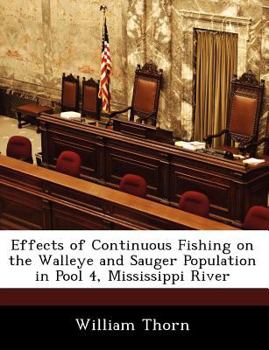 Paperback Effects of Continuous Fishing on the Walleye and Sauger Population in Pool 4, Mississippi River Book