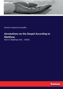 Paperback Annotations on the Gospel According to Matthew: Part II: Matthew XVI. - XXVIII. Book