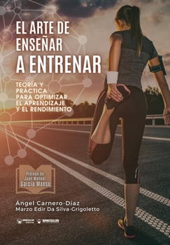 Paperback El arte de enseñar a entrenar: Teoría y práctica para optimizar el aprendizaje y el rendimiento [Spanish] Book