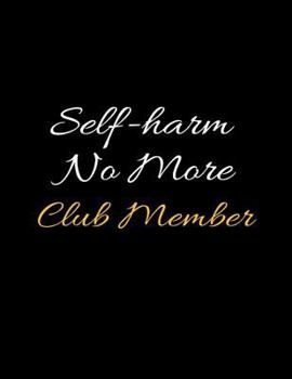 Paperback Self-Harm No More Club Member: Recovery Journal and Relapse Prevention Lined Writing Notebook Book