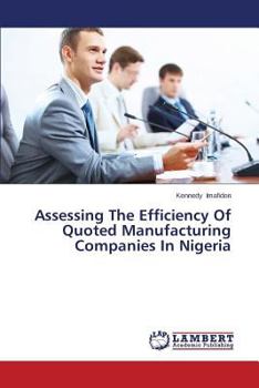 Paperback Assessing The Efficiency Of Quoted Manufacturing Companies In Nigeria Book