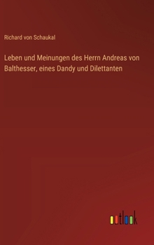 Hardcover Leben und Meinungen des Herrn Andreas von Balthesser, eines Dandy und Dilettanten [German] Book