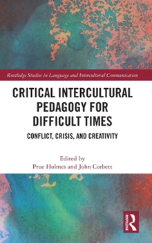 Hardcover Critical Intercultural Pedagogy for Difficult Times: Conflict, Crisis, and Creativity Book