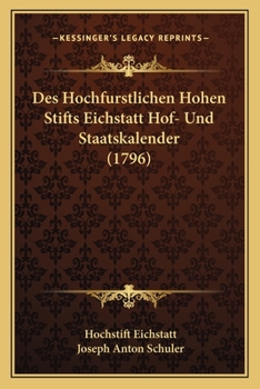 Paperback Des Hochfurstlichen Hohen Stifts Eichstatt Hof- Und Staatskalender (1796) [German] Book