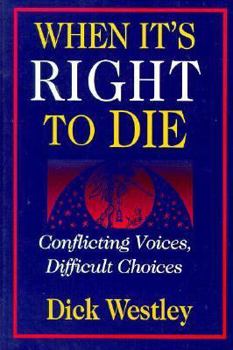 Paperback When It's Right to Die: Conflicting Voices, Difficult Choices Book