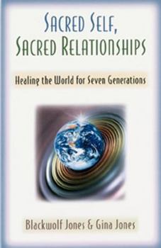 Paperback Sacred Self, Sacred Relationships: Healing the World for Seven Generations Book