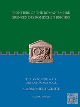 Paperback Frontiers of the Roman Empire / Grenzen Des Romischen Reiches: The Antonine Wall - A World Heritage Site / Grenzen Des Romischen Reiches: Der Antoninu [German] Book