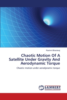 Paperback Chaotic Motion Of A Satellite Under Gravity And Aerodynamic Torque Book
