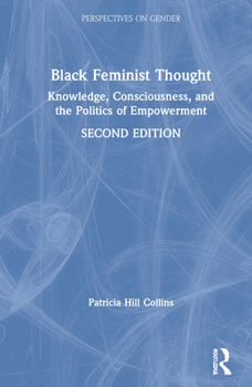 Hardcover Black Feminist Thought: Knowledge, Consciousness, and the Politics of Empowerment (Perspectives on Gender) Book