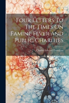 Paperback Four Letters To The Times On Famine Fever And Public Charities Book