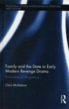 Hardcover Family and the State in Early Modern Revenge Drama: Economies of Vengeance Book