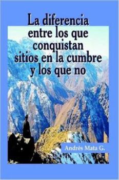 Paperback La Diferencia Entre Los Que Llegan a Los Sitios En La Cumbre Y Los Que No Book