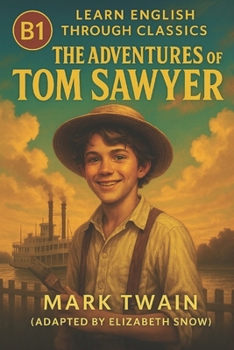 The Adventures of Tom Sawyer (B1 Level): Learn English Through Classic Stories for Intermediate Readers