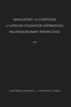 Hardcover Navigating Contours of African Childhood Experiences: Multidisciplinary Perspectives Book