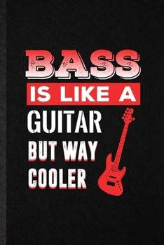 Paperback Bass Is Like a Guitar but Way Cooler: Funny Music Teacher Lover Lined Notebook/ Blank Journal For Bassoon Player Student, Inspirational Saying Unique Book