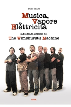 Paperback Musica, Vapore & Elettricità: La biografia ufficiale dei The Wimshurst's Machine (TWM) [Italian] Book