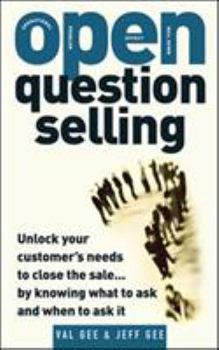 Paperback Open-Question Selling: Unlock Your Customer's Needs to Close the Sale... by Knowing What to Ask and When to Ask It Book