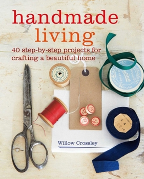 Paperback Handmade Living: 40 Step-By-Step Projects for Crafting a Beautiful Home Book