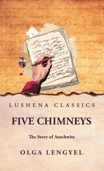 Hardcover Five Chimneys: The Story of Auschwitz: The Story of Auschwitz by Olga Lengyel Book