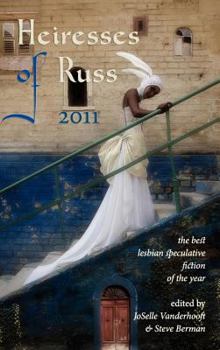 Heiresses of Russ 2011: The Year's Best Lesbian Speculative Fiction - Book #1 of the Heiresses of Russ