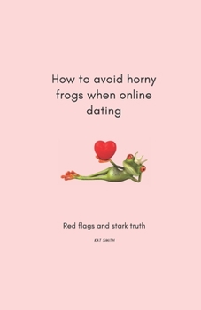 Paperback How to avoid horny frogs when online dating: Red flags and stark truth Book