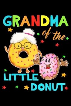Grandma Of The Little Donut: Funny Notebookjournal college ruled for Doughnut Lovers | Food Pun | Gift for Sprinkled Donuts & Cupcakes Girls | 100 Ruled Lined Pages (6x9 inches)