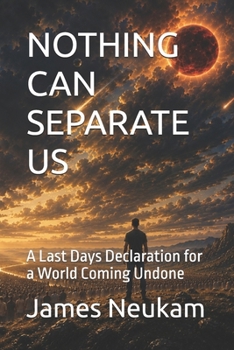 Paperback Nothing Can Separate Us: A Last Days Declaration for a World Coming Undone Book