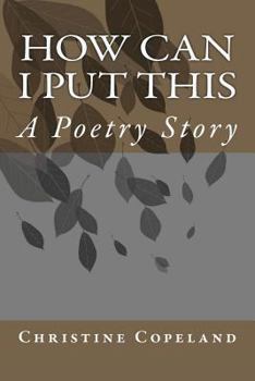 Paperback How Can I Put This: A Poetry Story Book