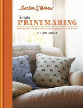 Hardcover Simple Printmaking: With More Than 30 Step-by-Step Hand-Printing Projects to Make at Home Book