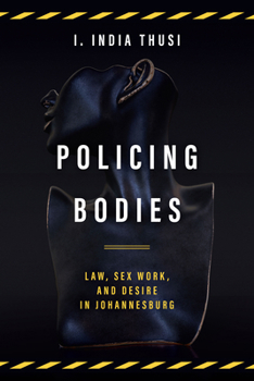 Paperback Policing Bodies: Law, Sex Work, and Desire in Johannesburg Book