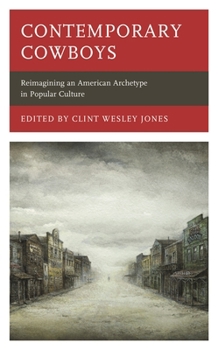 Hardcover Contemporary Cowboys: Reimagining an American Archetype in Popular Culture Book