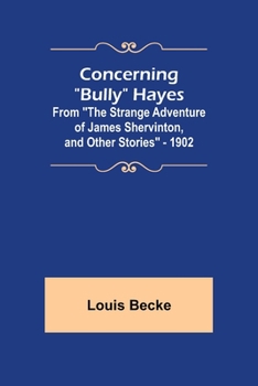 Paperback Concerning "Bully" Hayes; From "The Strange Adventure of James Shervinton, and Other Stories" - 1902 Book