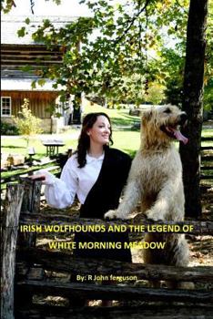 Irish Wolfhounds & the Legend of White Morning Meadow