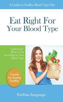 Paperback Eat Right for Your Blood Type: A Guide to Healthy Blood Type Diet, Understand What to Eat According to Your Blood Type Book