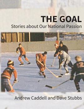 Paperback The Goal: Stories about Our National Passion, Deluxe Colour Edition, Revised and Expanded Book
