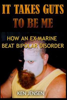 Paperback It Takes Guts to Be Me: How an Ex-Marine Beat Bipolar Disorder Book