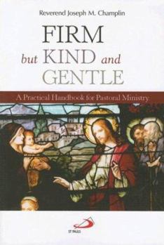 Hardcover Firm, But Kind and Gentle: A Practical Handbook for Pastoral Ministry Book