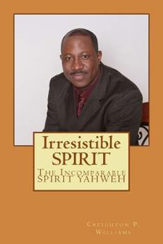 Irresistible Spirit: The Incomparable Spirit Yahweh