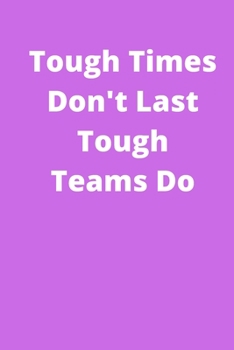 Paperback Tough Times Dont Last Tough Teams Do - Appreciation Gifts for Employees - Team Notebook Journal: Office Lined Blank Notebook Journal With A Funny Sayi Book