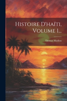Paperback Histoire D'haïti, Volume 1... [French] Book