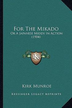 Paperback For The Mikado: Or A Japanese Middy In Action (1904) Book