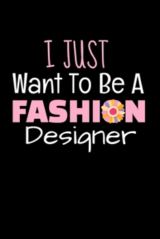 Paperback I Just Want To Be A Fashion Designer: Fashion Design Sketchbook Gift For Fashion Designer Book