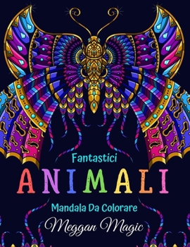 Fantastici Animali, Mandala Da Colorare: Libro Da Colorare Per Adulti (Leoni, Giraffe, Gatti, Uccellii ...). Libri Antistress Da Colorare (Volume 2).