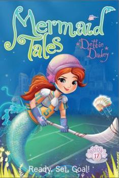 Ready, Set, Goal! - Book #17 of the Mermaid Tales