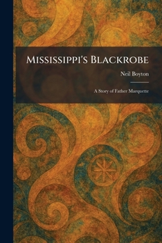 Paperback Mississippi's Blackrobe: A Story of Father Marquette Book